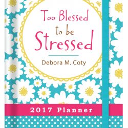 Too Blessed to be Stressed 2017 Planner