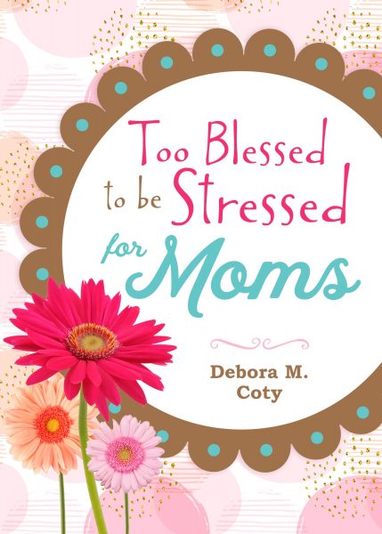 Too Blessed to be Stressed for Moms